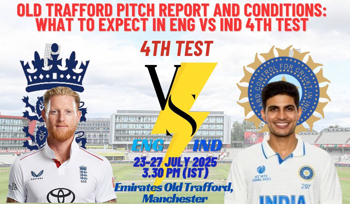 Old Trafford Pitch Report: Explosive Insights for ENG vs IND 4th Test 2025 Showdown
