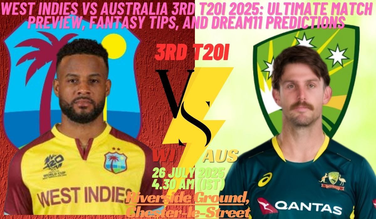 West Indies vs Australia 3rd T20I 2025: Ultimate Match Preview, Fantasy Tips, and Dream11 Predictions