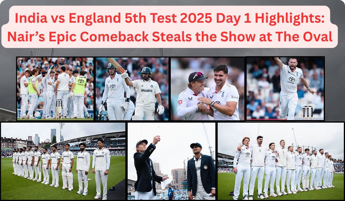 India vs England 5th Test 2025 Day 1 Highlights: Nair’s Epic Comeback Steals the Show at The Oval