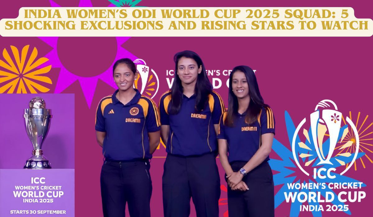 India Women’s ODI World Cup 2025 Squad: 5 Shocking Exclusions and Rising Stars to Watch