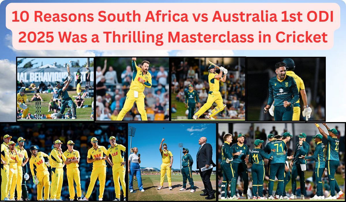 10 Reasons South Africa vs Australia 1st ODI 2025 Was a Thrilling Masterclass in Cricket