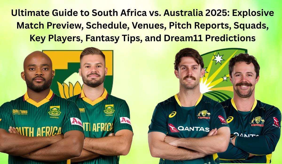 Ultimate Guide to South Africa vs Australia 2025: Explosive Match Preview, Schedule, Venues, Pitch Reports, Squads, Key Players, Fantasy Tips, and Dream11 Predictions