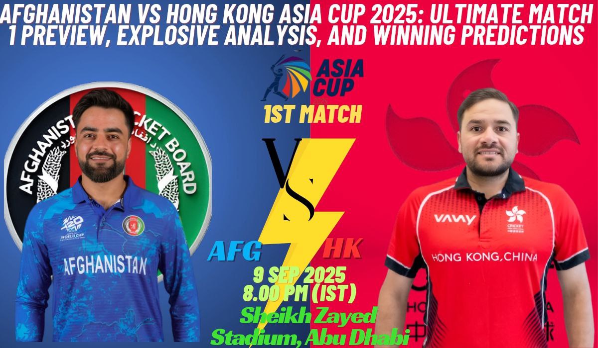 Afghanistan vs Hong Kong Asia Cup 2025: Ultimate Match 1 Preview, Explosive Analysis, and Winning Predictions