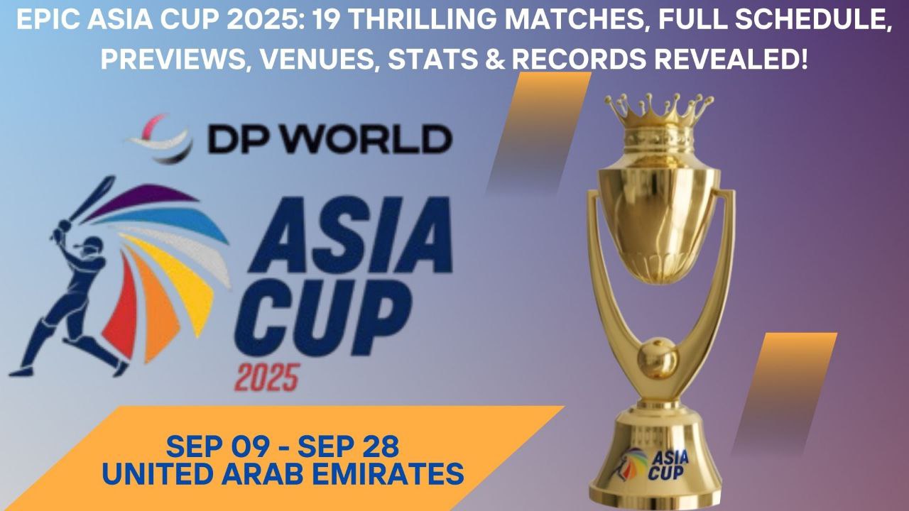 Epic Asia Cup 2025: 19 Thrilling Matches, Full Schedule, Previews, Venues, Stats & Records Revealed!