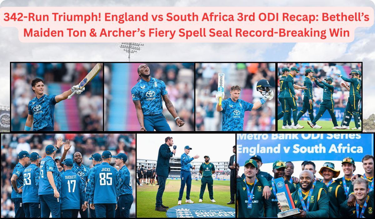342-Run Triumph! England vs South Africa 3rd ODI Recap: Bethell’s Maiden Ton & Archer’s Fiery Spell Seal Record-Breaking Win