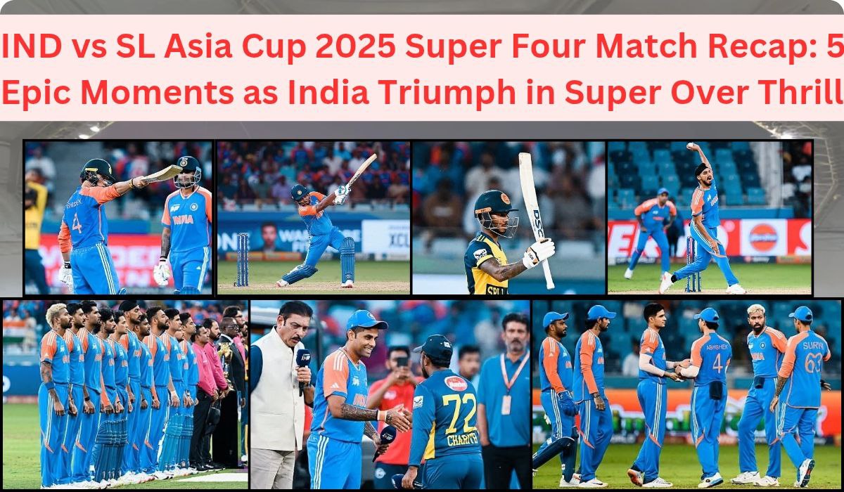 IND vs SL Asia Cup 2025 Super Four Match Recap: 5 Epic Moments as India Triumph in Super Over Thriller