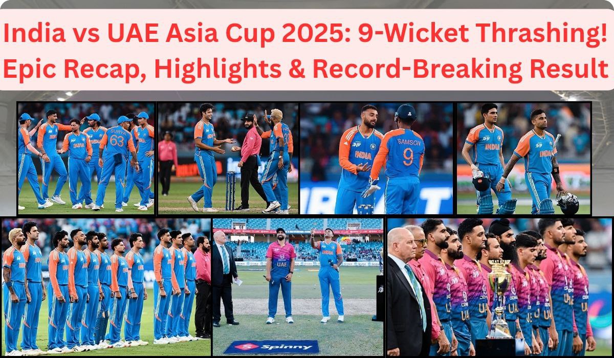 India vs UAE Asia Cup 2025: 9-Wicket Thrashing! Epic Recap, Highlights & Record-Breaking Result