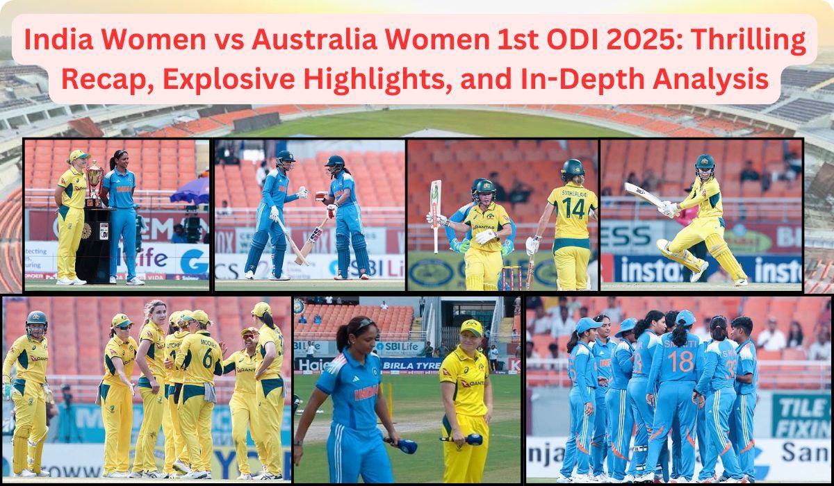 India Women vs Australia Women 1st ODI 2025: Thrilling Recap, Explosive Highlights, and In-Depth Analysis