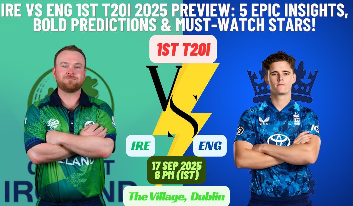 IRE vs ENG 1st T20I 2025 Preview: 5 Epic Insights, Bold Predictions & Must-Watch Stars!