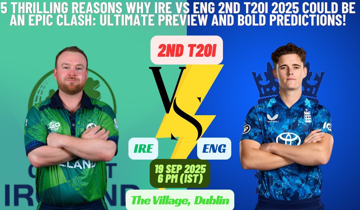 5 Thrilling Reasons Why IRE vs ENG 2nd T20I 2025 Could Be an Epic Clash: Ultimate Preview and Bold Predictions!