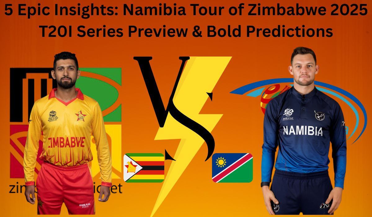 5 Epic Insights: Namibia Tour of Zimbabwe 2025 T20I Series Preview & Bold Predictions