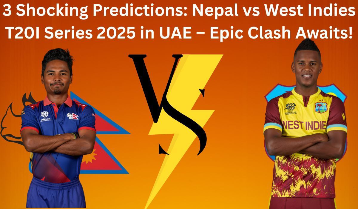 3 Shocking Predictions: Nepal vs West Indies T20I Series 2025 in UAE – Epic Clash Awaits!