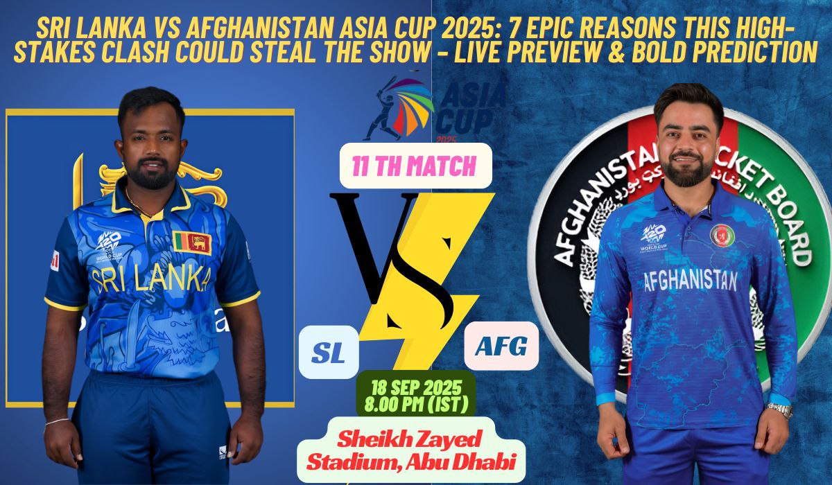Sri Lanka vs Afghanistan Asia Cup 2025: 7 Epic Reasons This High-Stakes Clash Could Steal the Show – Live Preview & Bold Prediction