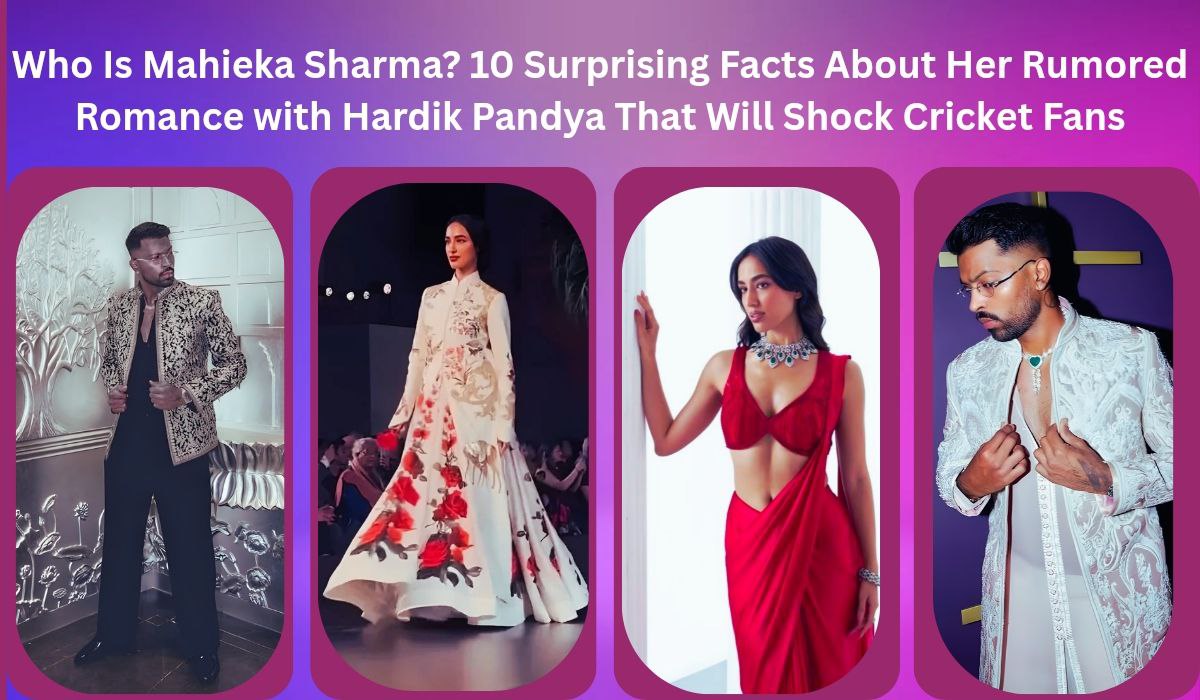 Who Is Mahieka Sharma? 10 Surprising Facts About Her Rumored Romance with Hardik Pandya That Will Shock Cricket Fans