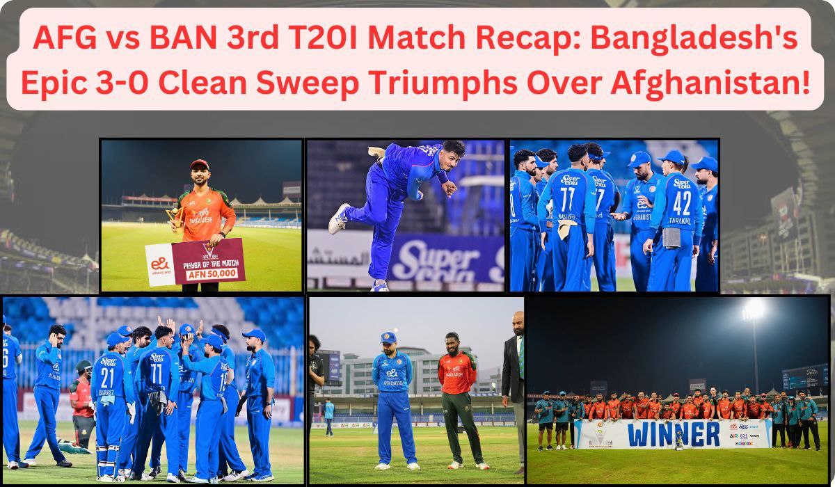 AFG vs BAN 3rd T20I Match Recap: Bangladesh's Epic 3-0 Clean Sweep Triumphs Over Afghanistan!