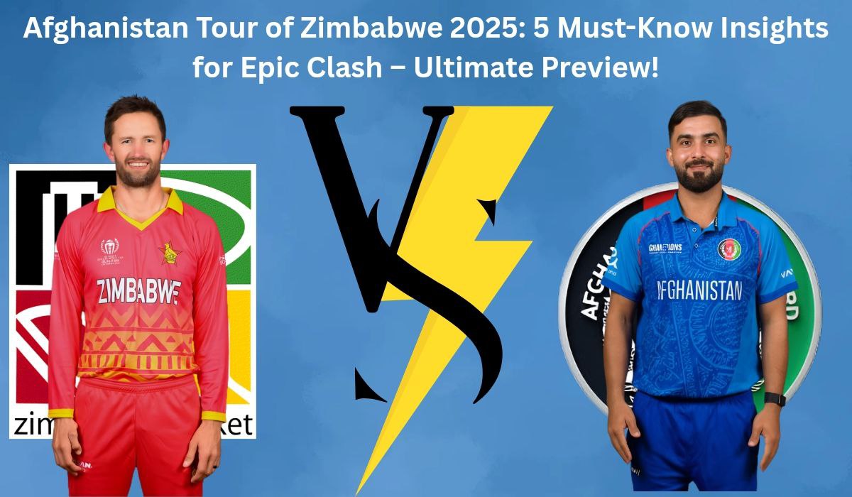 Afghanistan Tour of Zimbabwe 2025: 5 Must-Know Insights for Epic Clash – Ultimate Preview!