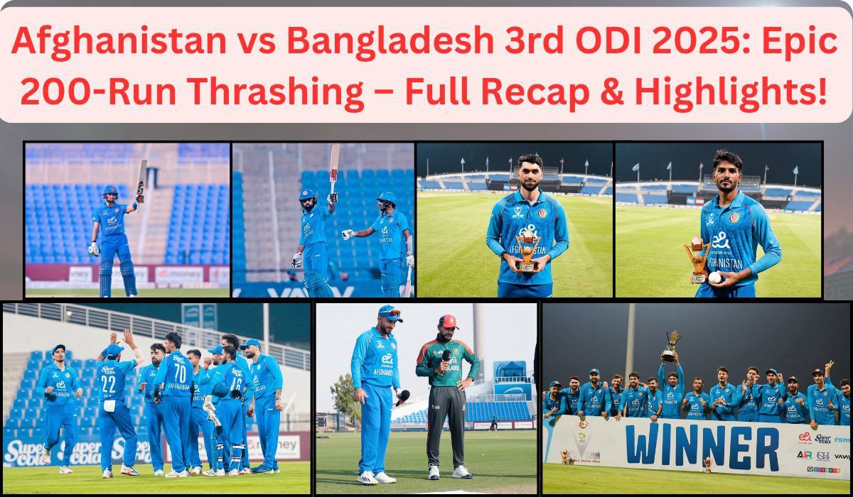 Afghanistan vs Bangladesh 3rd ODI 2025: Epic 200-Run Thrashing – Full Recap & Highlights!