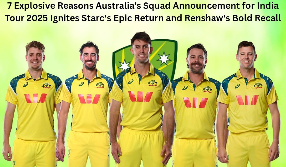 7 Explosive Reasons Australia's Squad Announcement for India Tour 2025 Ignites Starc's Epic Return and Renshaw's Bold Recall
