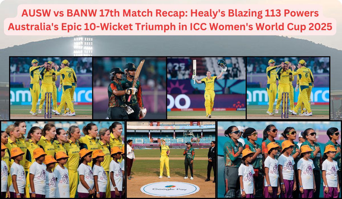 AUSW vs BANW 17th Match Recap: Healy's Blazing 113 Powers Australia's Epic 10-Wicket Triumph in ICC Women's World Cup 2025