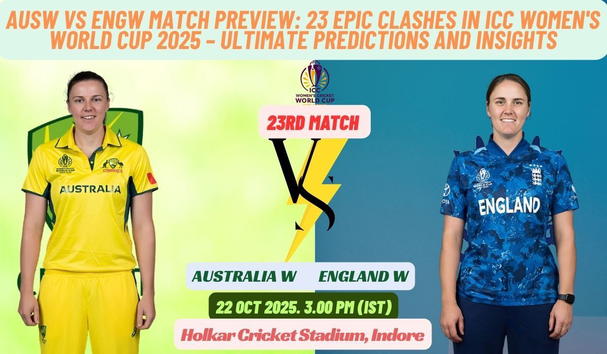 AUSW vs ENGW Match Preview: 23 Epic Clashes in ICC Women's World Cup 2025 – Ultimate Predictions and Insights