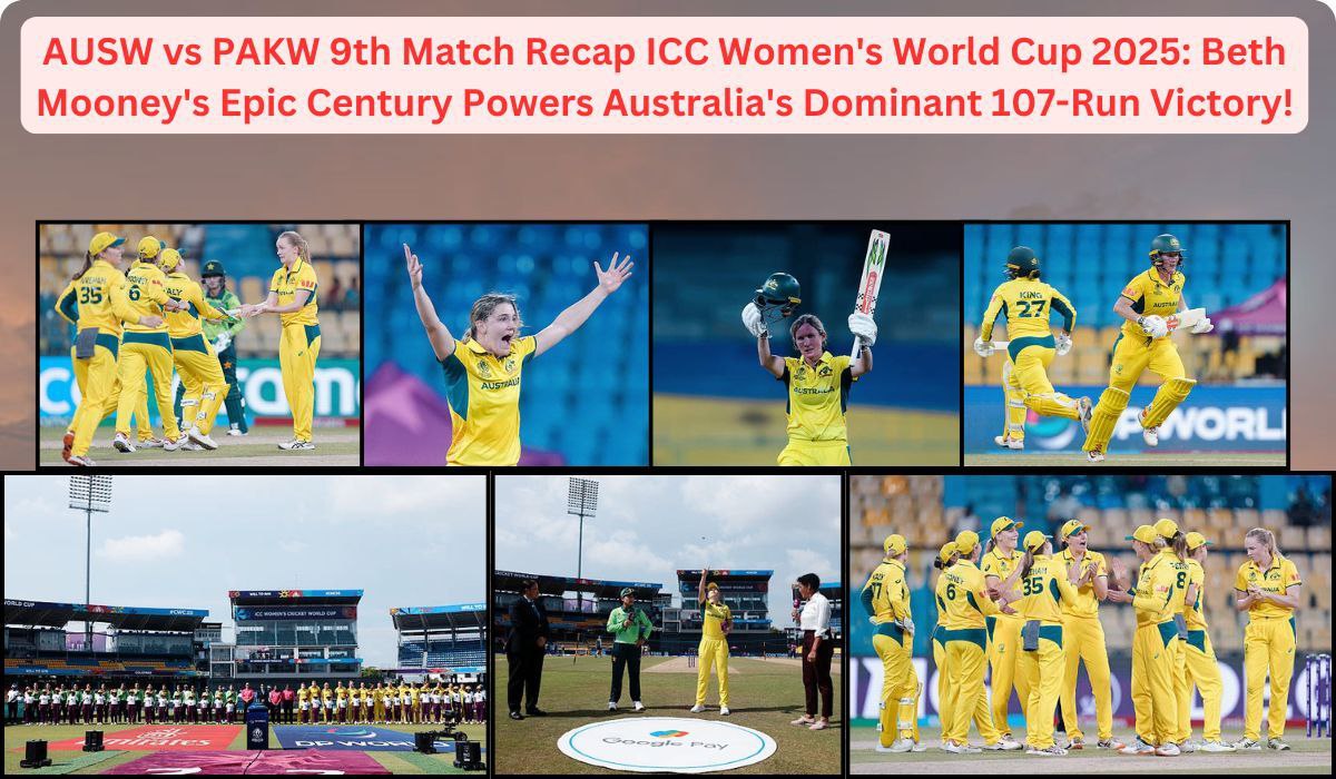 AUSW vs PAKW 9th Match Recap ICC Women's World Cup 2025: Beth Mooney's Epic Century Powers Australia's Dominant 107-Run Victory!