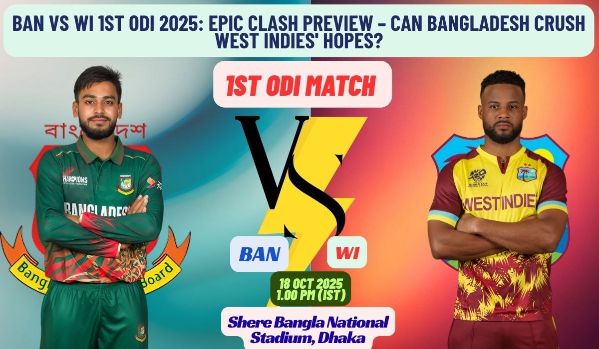 BAN vs WI 1st ODI 2025: Epic Clash Preview – Can Bangladesh Crush West Indies' Hopes?