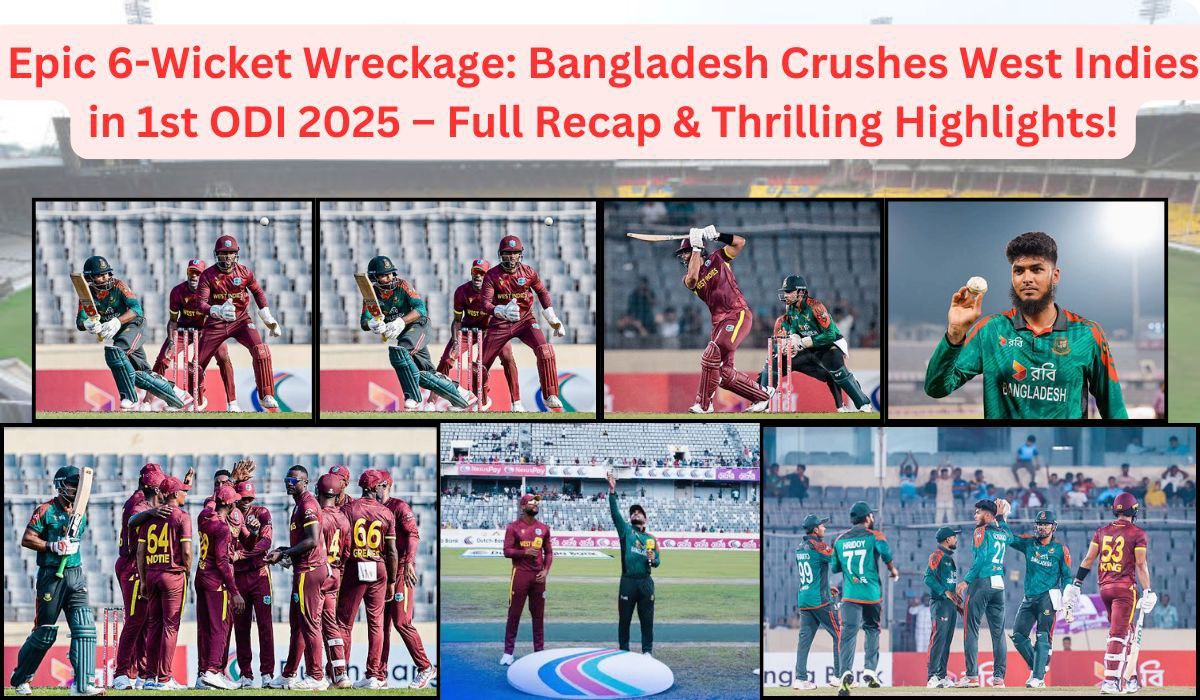 Epic 6-Wicket Wreckage: Bangladesh Crushes West Indies in 1st ODI 2025 – Full Recap & Thrilling Highlights!