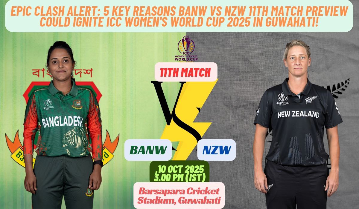 Epic Clash Alert: 5 Key Reasons BANW vs NZW 11th Match Preview Could Ignite ICC Women's World Cup 2025 in Guwahati!