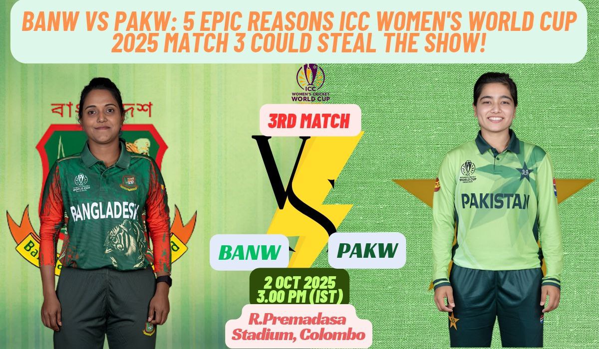 BANW vs PAKW: 5 Epic Reasons ICC Women's World Cup 2025 Match 3 Could Steal the Show!