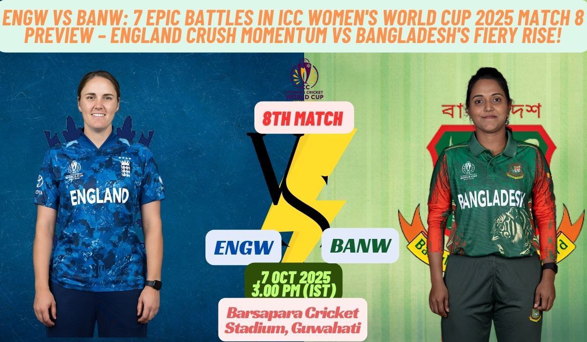 ENGW vs BANW: 7 Epic Battles in ICC Women's World Cup 2025 Match 8 Preview – England Crush Momentum vs Bangladesh's Fiery Rise!