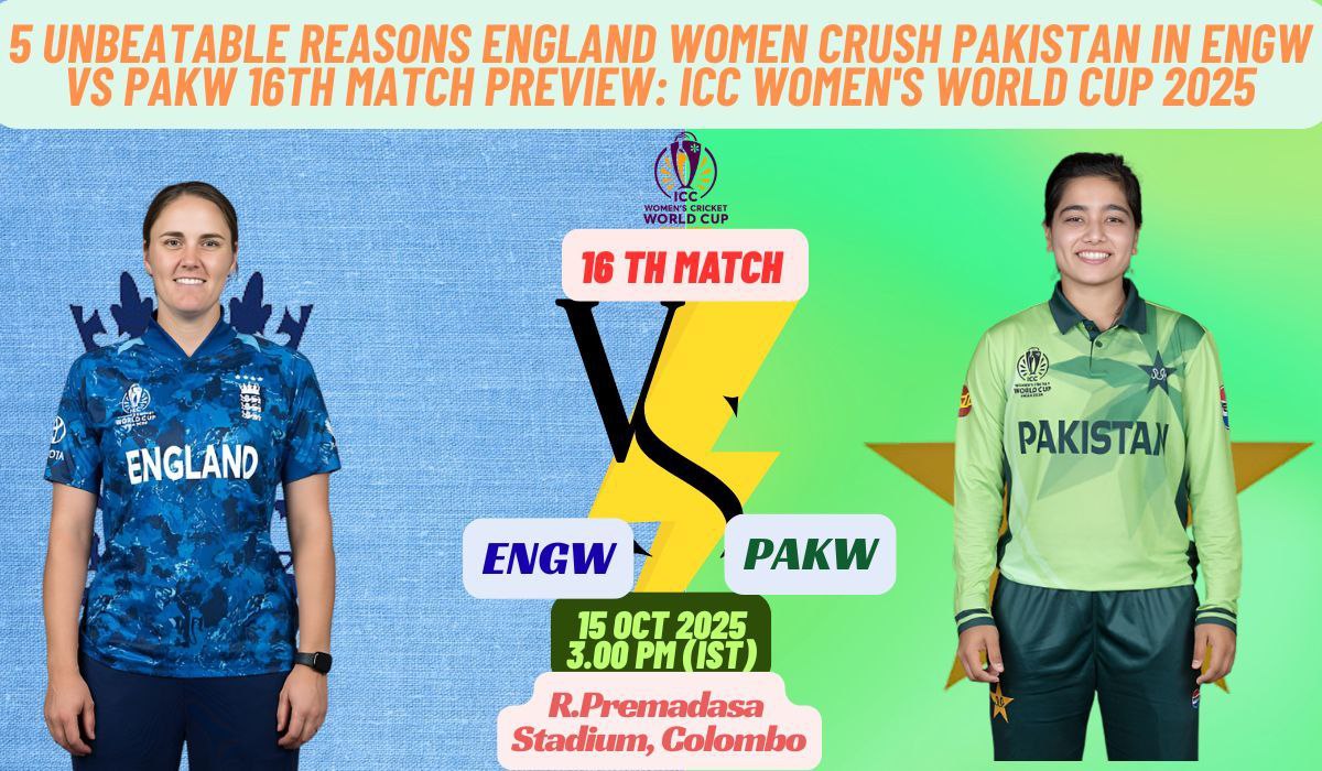 5 Unbeatable Reasons England Women Crush Pakistan in ENGW vs PAKW 16th Match Preview: ICC Women's World Cup 2025