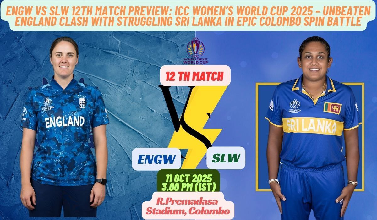 ENGW vs SLW 12th Match Preview: ICC Women’s World Cup 2025 – Unbeaten England Clash with Struggling Sri Lanka in Epic Colombo Spin Battle