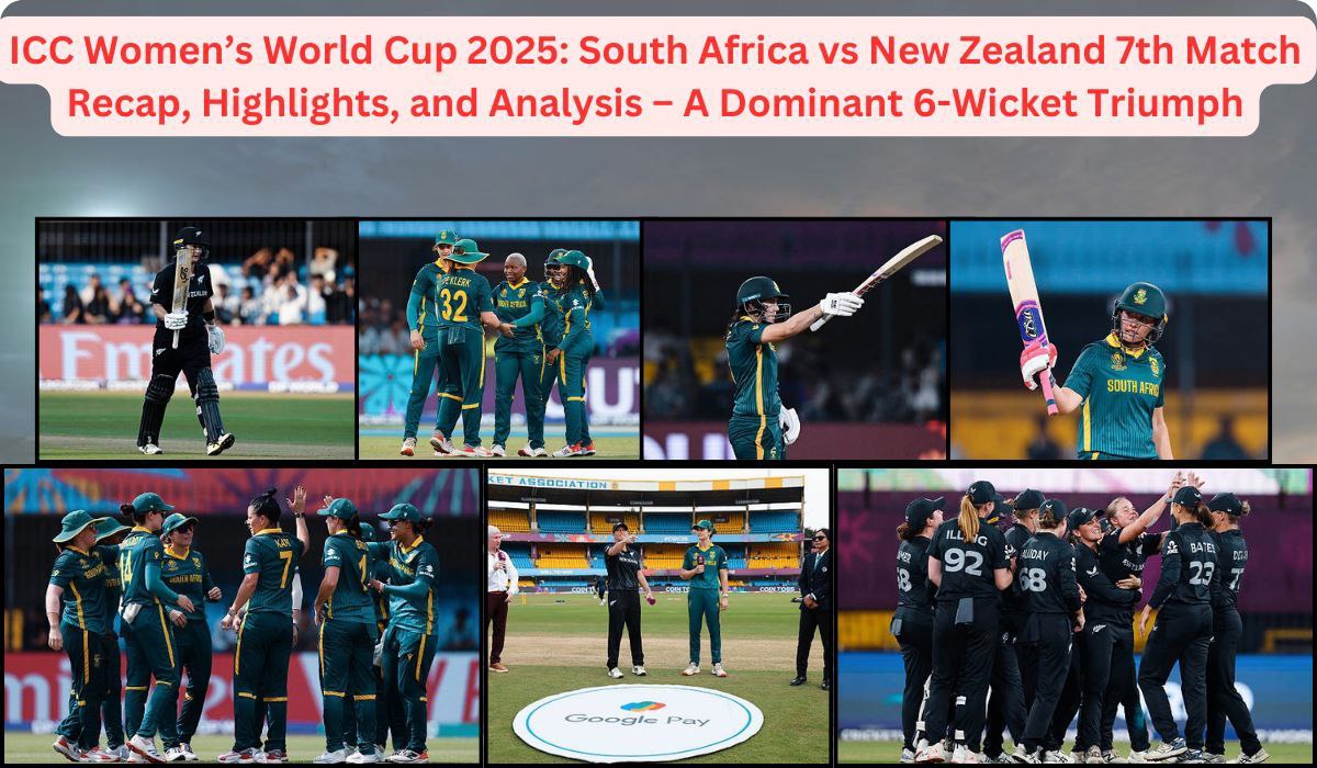 ICC Women’s World Cup 2025: South Africa vs New Zealand 7th Match Recap, Highlights, and Analysis – A Dominant 6-Wicket Triumph
