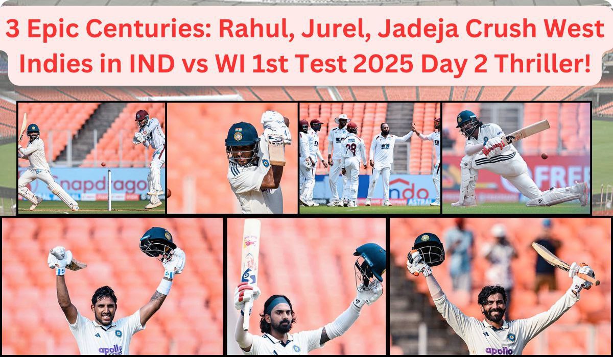 3 Epic Centuries: Rahul, Jurel, Jadeja Crush West Indies in IND vs WI 1st Test 2025 Day 2 Thriller!