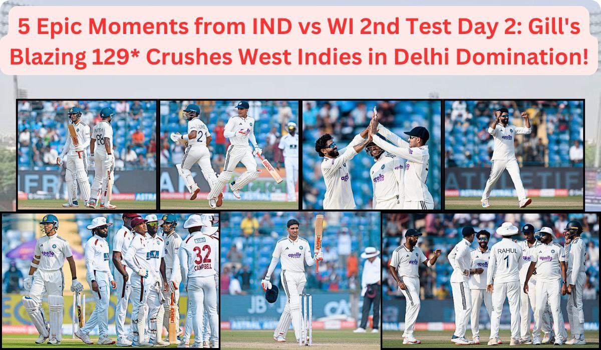 5 Epic Moments from IND vs WI 2nd Test Day 2: Gill's Blazing 129* Crushes West Indies in Delhi Domination!