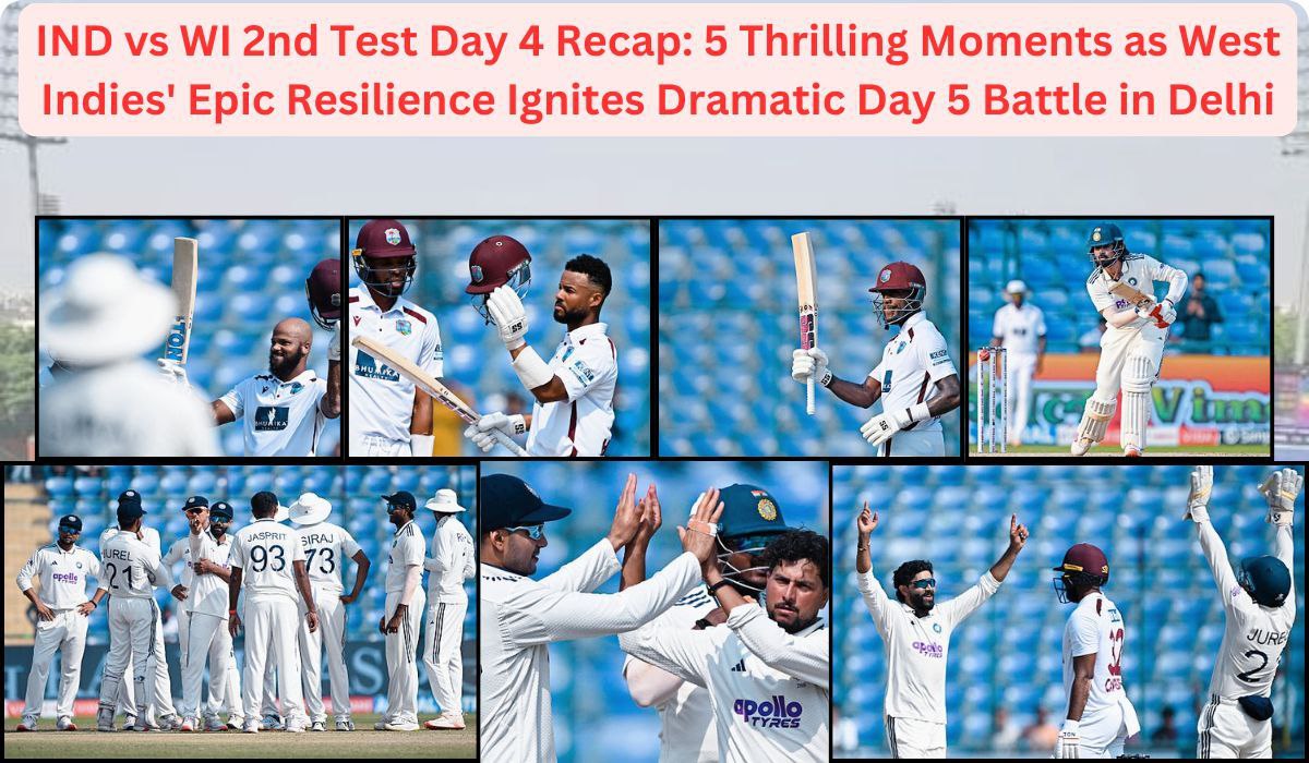 IND vs WI 2nd Test Day 4 Recap: 5 Thrilling Moments as West Indies' Epic Resilience Ignites Dramatic Day 5 Battle in Delhi