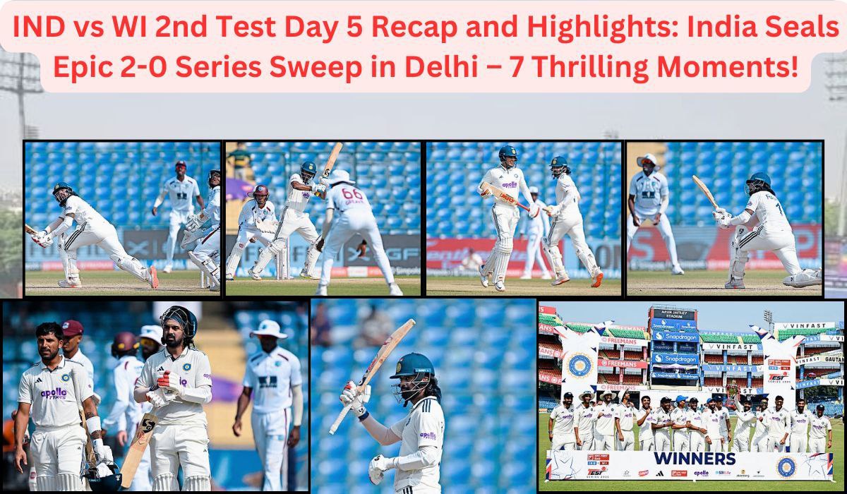 IND vs WI 2nd Test Day 5 Recap and Highlights: India Seals Epic 2-0 Series Sweep in Delhi – 7 Thrilling Moments!