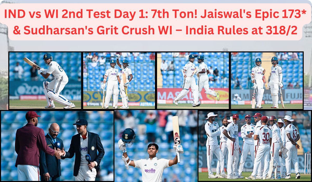IND vs WI 2nd Test Day 1: 7th Ton! Jaiswal's Epic 173* & Sudharsan's Grit Crush WI – India Rules at 318/2