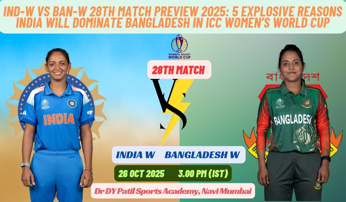 IND-W vs BAN-W 28th Match Preview 2025: 5 Explosive Reasons India Will Dominate Bangladesh in ICC Women’s World Cup