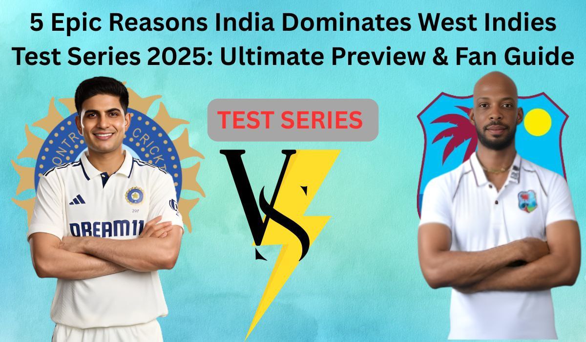 5 Epic Reasons India Dominates West Indies Test Series 2025: Ultimate Preview & Fan Guide