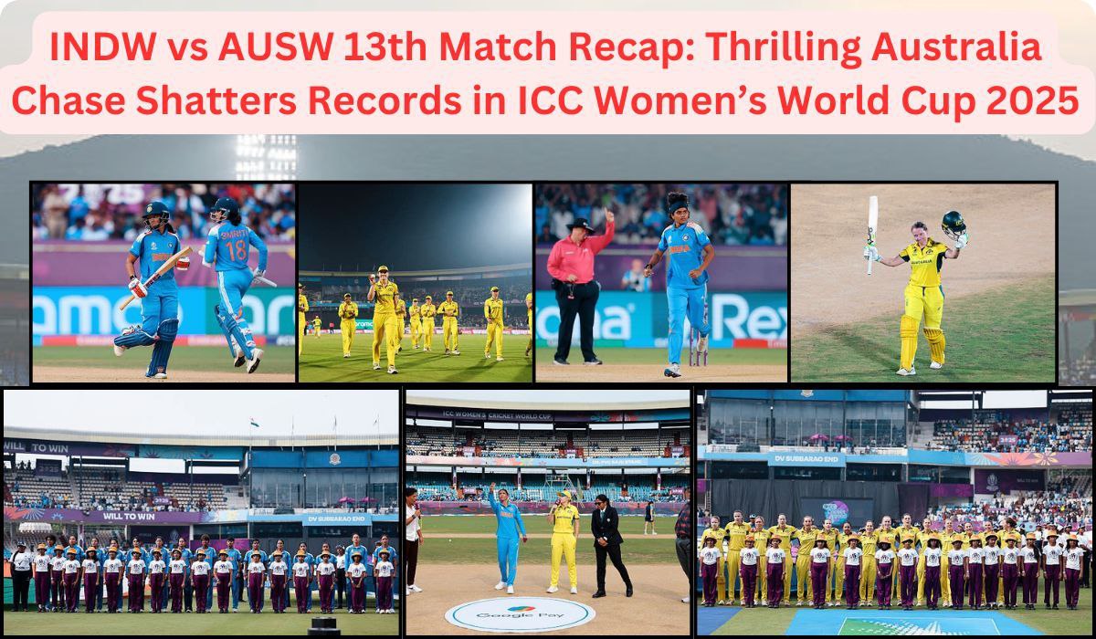 INDW vs AUSW 13th Match Recap: Thrilling Australia Chase Shatters Records in ICC Women’s World Cup 2025