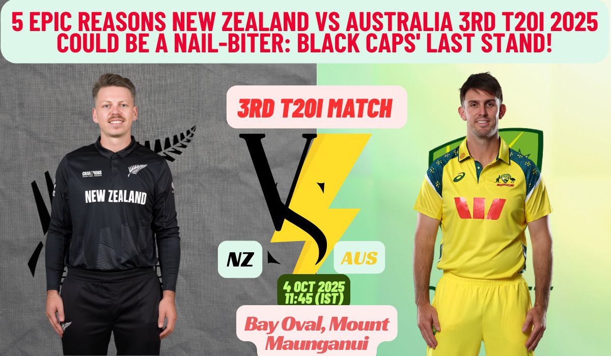 5 Epic Reasons New Zealand vs Australia 3rd T20I 2025 Could Be a Nail-Biter: Black Caps' Last Stand!
