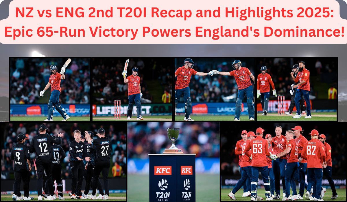 NZ vs ENG 2nd T20I Recap and Highlights 2025: Epic 65-Run Victory Powers England's Dominance!
