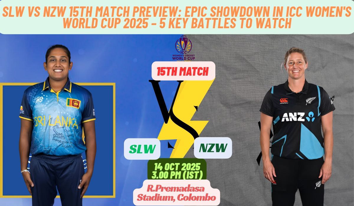 SLW vs NZW 15th Match Preview: Epic Showdown in ICC Women's World Cup 2025 – 5 Key Battles to Watch