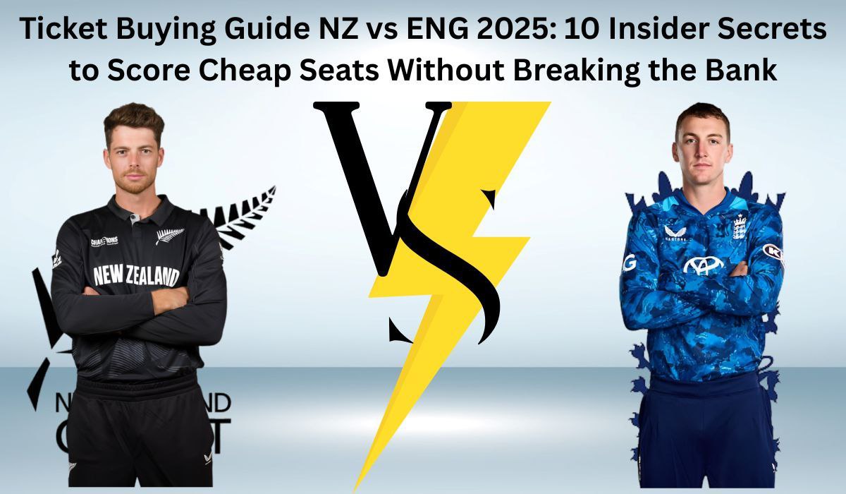 Ticket Buying Guide NZ vs ENG 2025: 10 Insider Secrets to Score Cheap Seats Without Breaking the Bank