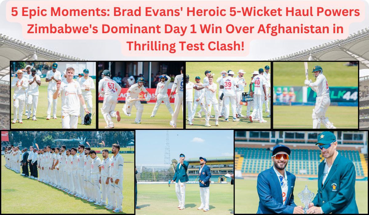 5 Epic Moments: Brad Evans' Heroic 5-Wicket Haul Powers Zimbabwe's Dominant Day 1 Win Over Afghanistan in Thrilling Test Clash!