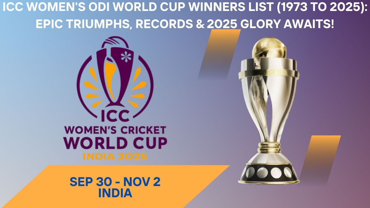 ICC Women's ODI World Cup Winners List (1973 to 2025): Epic Triumphs, Records & 2025 Glory Awaits!