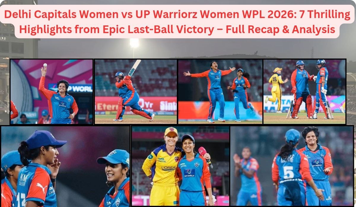 Delhi Capitals Women vs UP Warriorz Women WPL 2026: 7 Thrilling Highlights from Epic Last-Ball Victory – Full Recap & Analysis