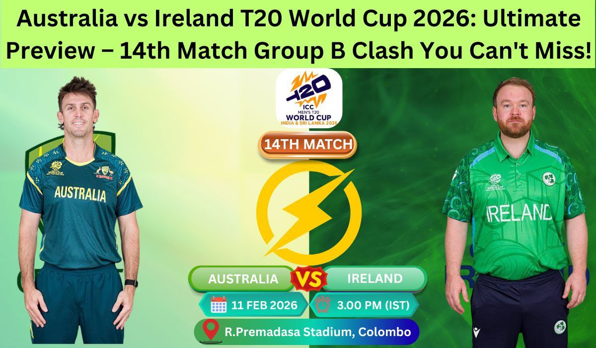 Australia vs Ireland T20 World Cup 2026: Ultimate Preview – 14th Match Group B Clash You Can't Miss!