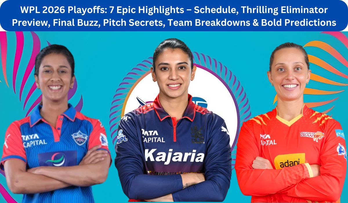 WPL 2026 Playoffs: 7 Epic Highlights – Schedule, Thrilling Eliminator Preview, Final Buzz, Pitch Secrets, Team Breakdowns & Bold Predictions